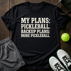 My Plans: Pickleball. Backup Plans: More Pickleball T-Shirt