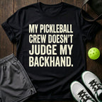 My Pickleball Crew Doesn't Judge My Backhand T-Shirt