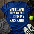 My Pickleball Crew Doesn't Judge My Backhand T-Shirt