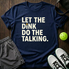 Let The Dink Do The Talking T-Shirt