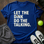 Let The Dink Do The Talking T-Shirt