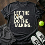 Let The Dink Do The Talking T-Shirt