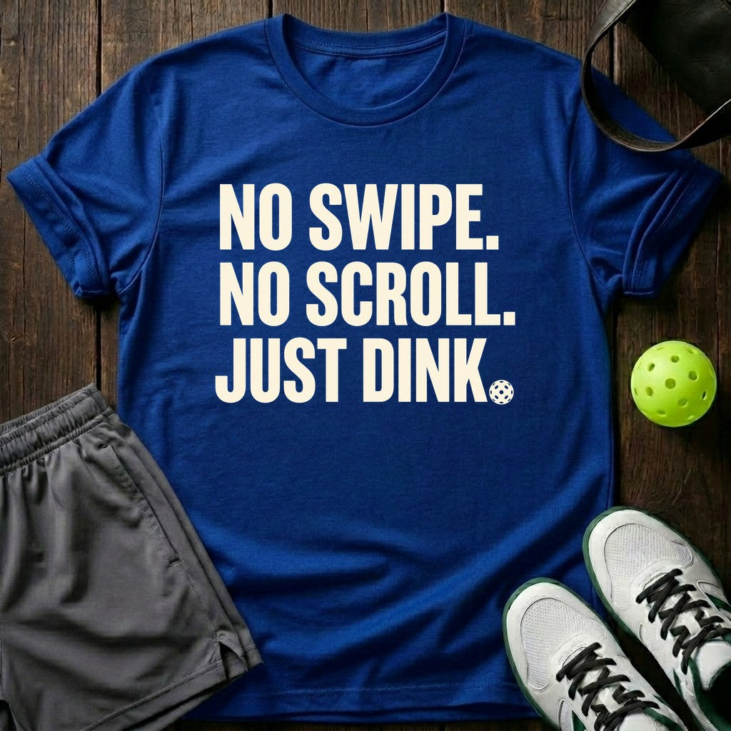 No Swipe. No Scroll. Just Dink T-Shirt