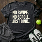 No Swipe. No Scroll. Just Dink T-Shirt