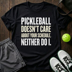 Pickleball Doesn't Care About Your Schedule T-Shirt