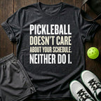 Pickleball Doesn't Care About Your Schedule T-Shirt