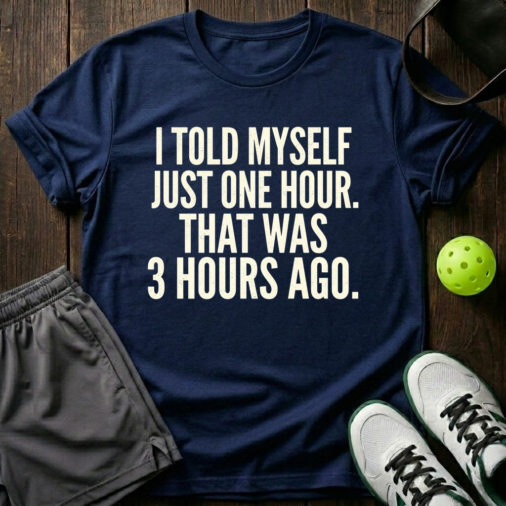 I Told Myself Just One Hour T-Shirt