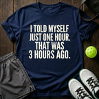 I Told Myself Just One Hour T-Shirt