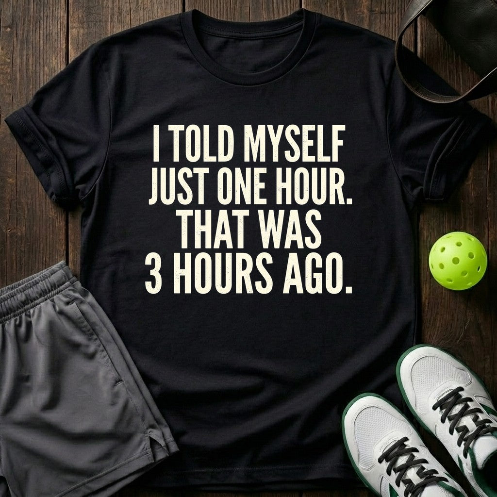 I Told Myself Just One Hour T-Shirt
