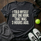 I Told Myself Just One Hour T-Shirt