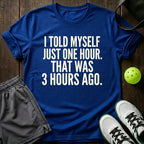I Told Myself Just One Hour T-Shirt