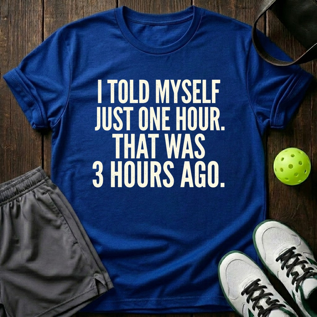 I Told Myself Just One Hour T-Shirt