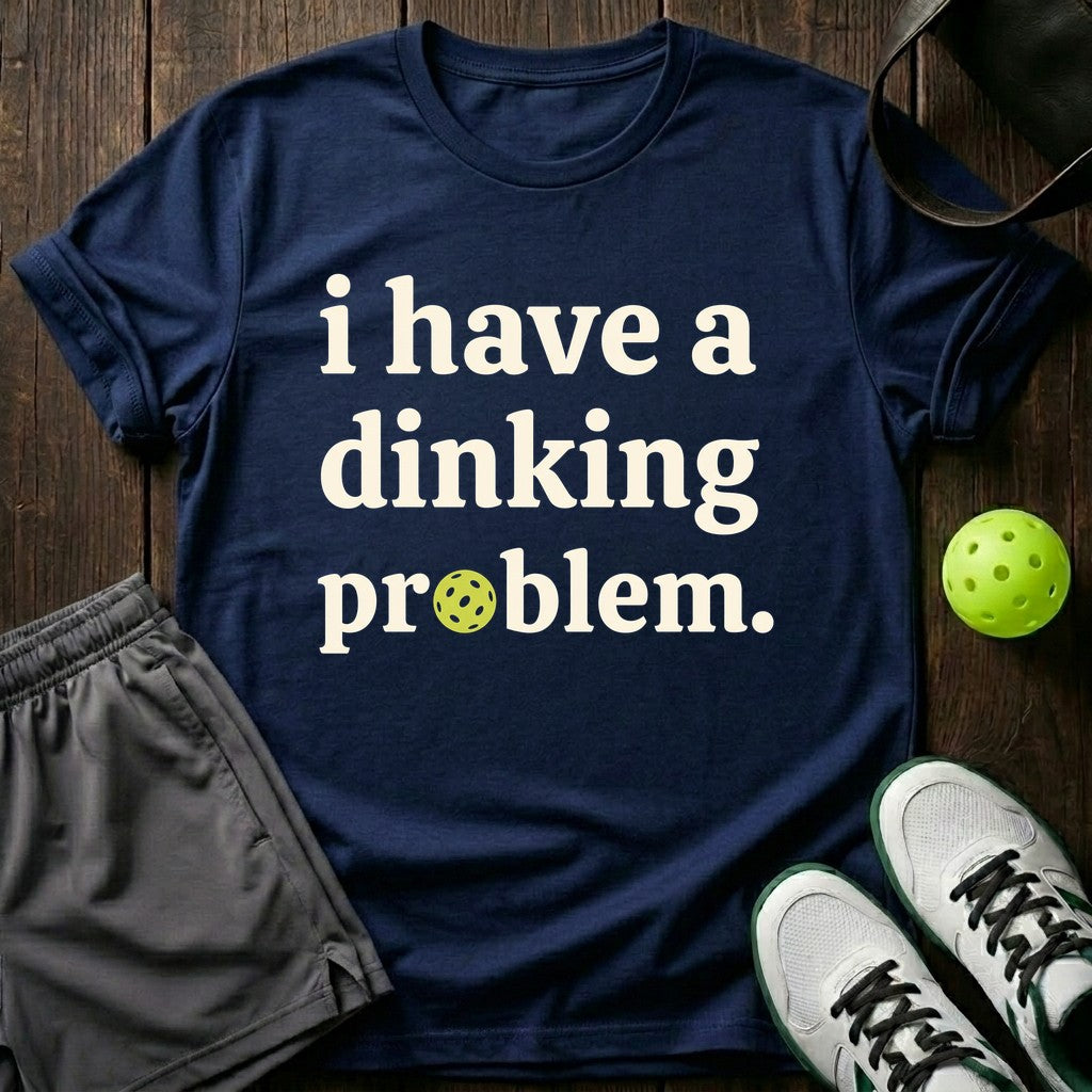 I Have a Dinking Problem T-Shirt