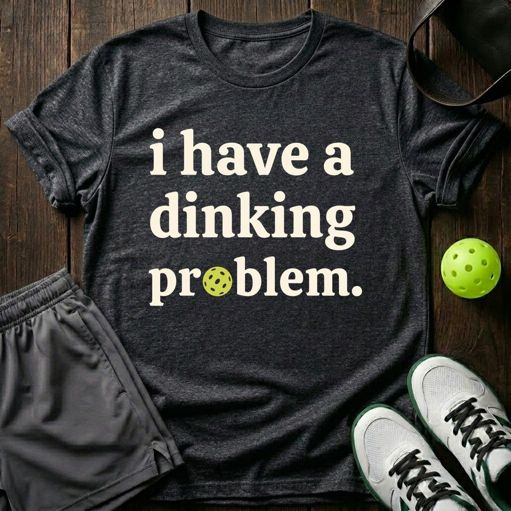 I Have a Dinking Problem T-Shirt
