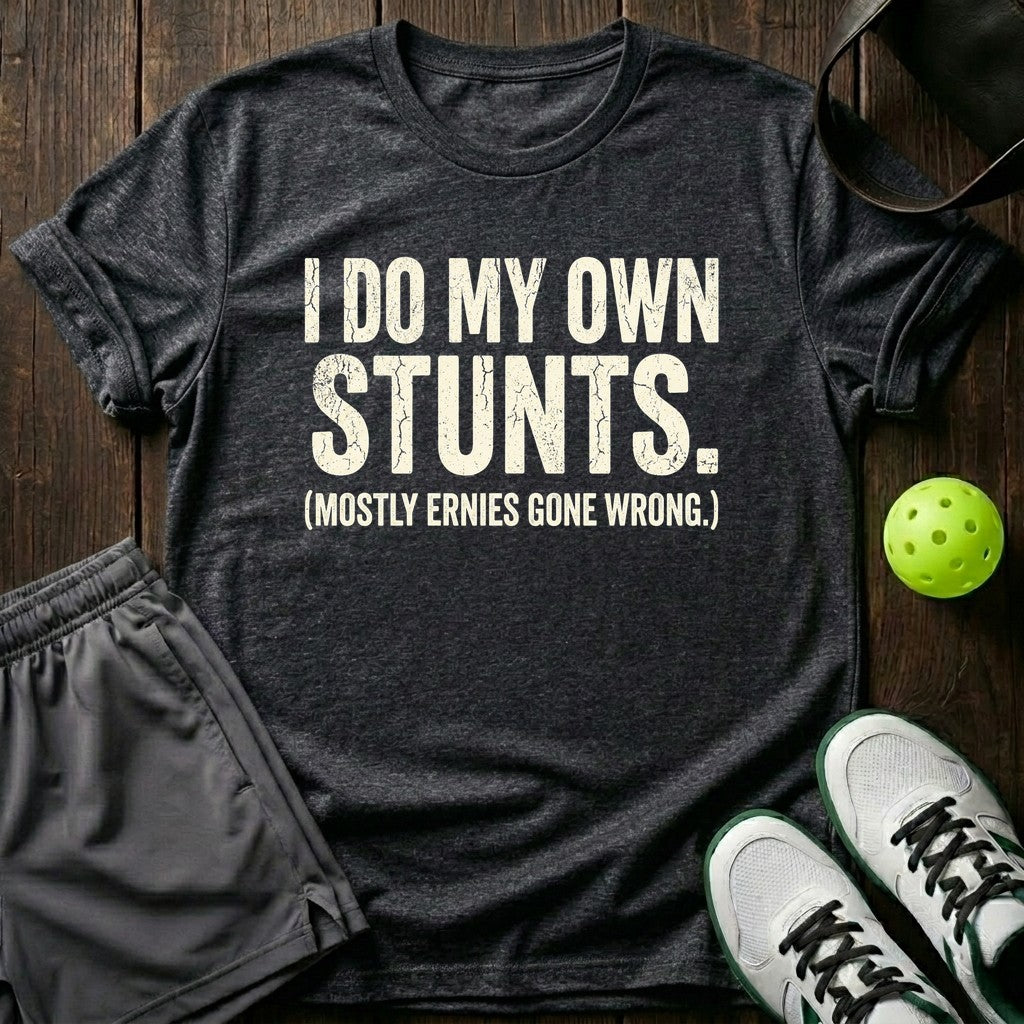 I Do My Own Stunts T-Shirt