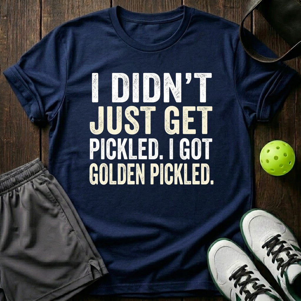 I Didn't Just Get Pickled T-Shirt
