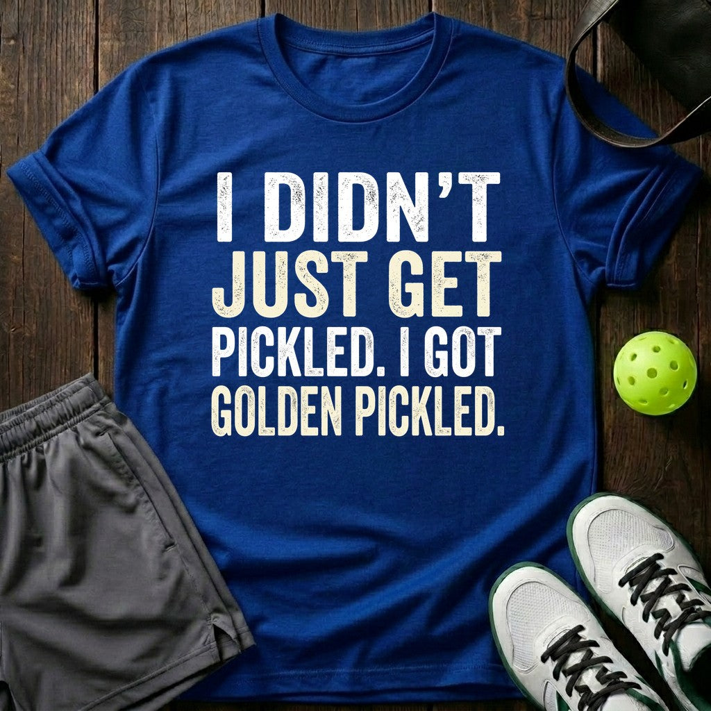 I Didn't Just Get Pickled T-Shirt