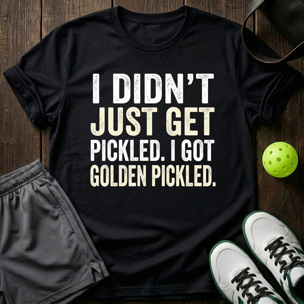 I Didn't Just Get Pickled T-Shirt