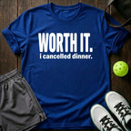 Worth It I Cancelled Dinner T-Shirt