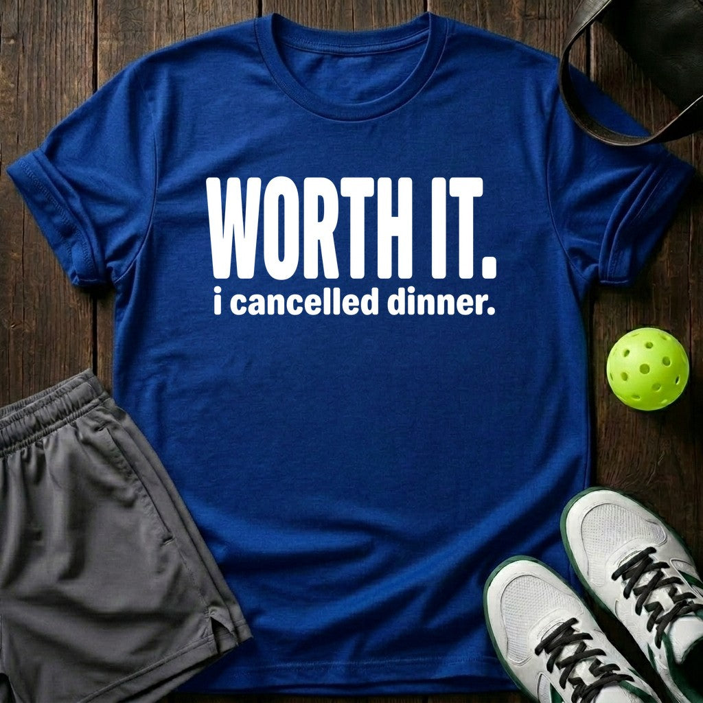 Worth It I Cancelled Dinner T-Shirt