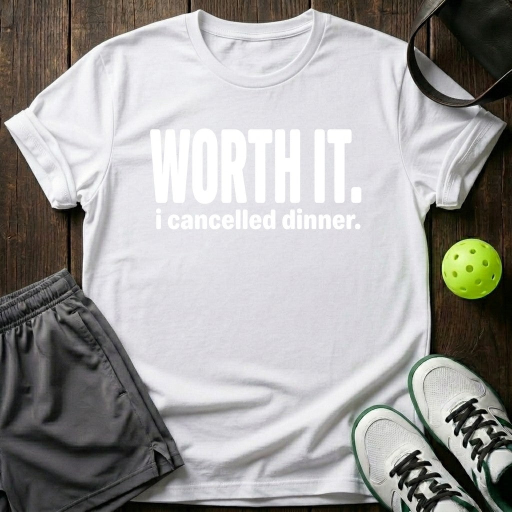 Worth It I Cancelled Dinner T-Shirt