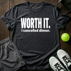 Worth It I Cancelled Dinner T-Shirt
