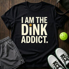 I Am The Dink Addict T-Shirt