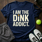 I Am The Dink Addict T-Shirt