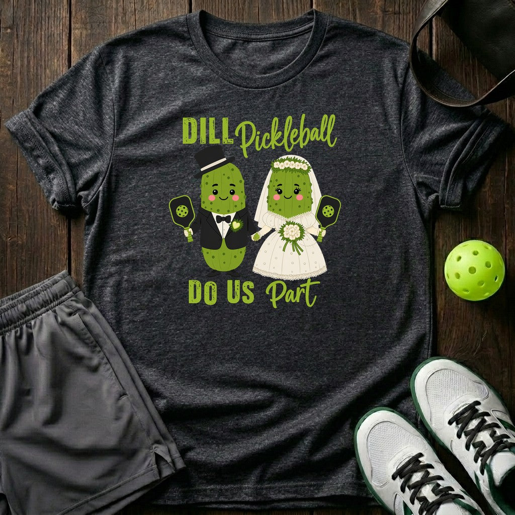 Dill Pickle Ball Do Us Part T-Shirt