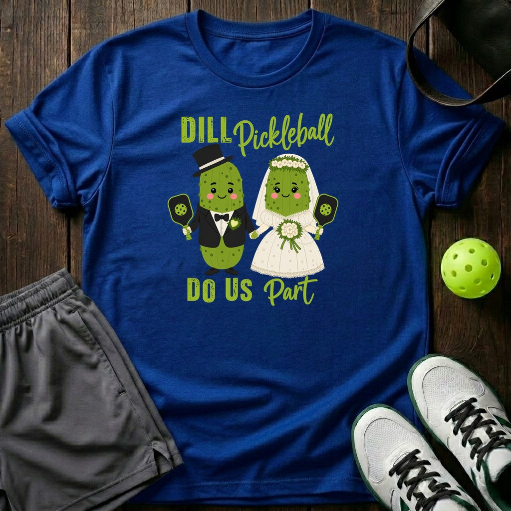 Dill Pickle Ball Do Us Part T-Shirt