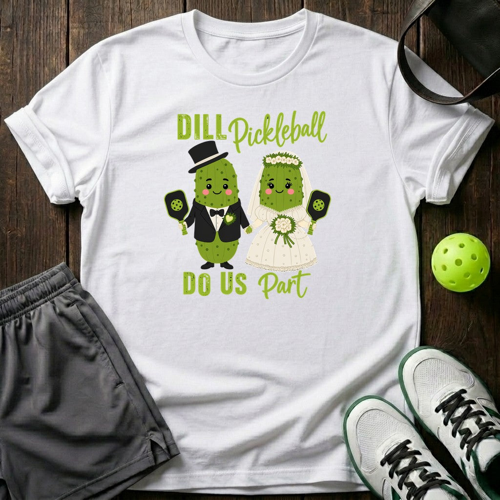 Dill Pickle Ball Do Us Part T-Shirt