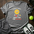 I Know I Know Wait For The Bounce T-Shirt