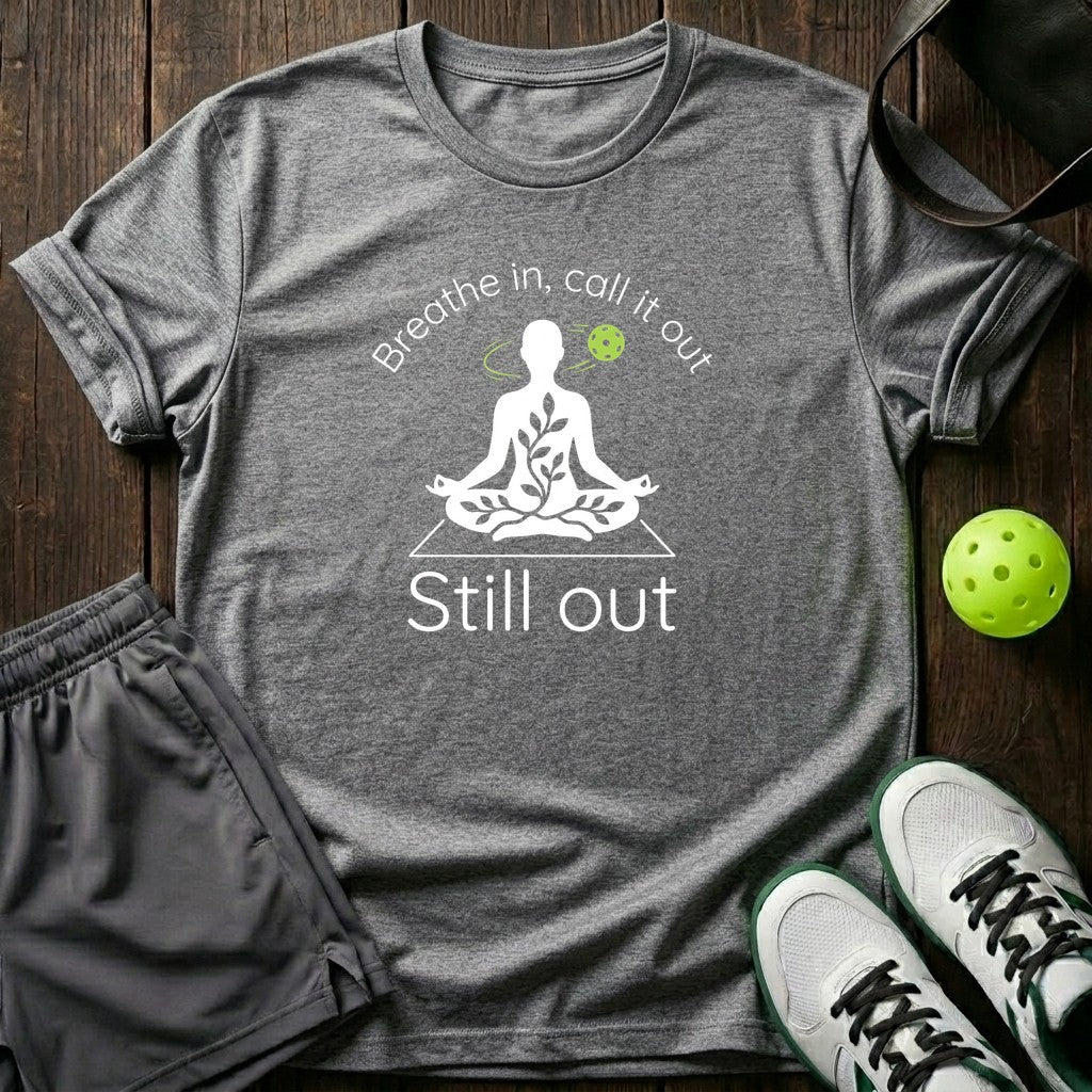 Breathe In Call It Out Still Out T-Shirt