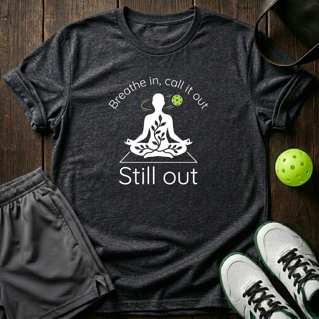 Breathe In Call It Out Still Out T-Shirt