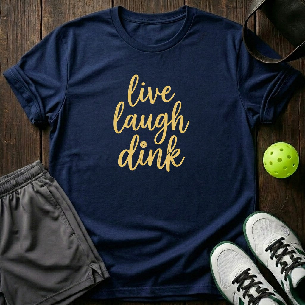 Live Laugh Dink T-Shirt