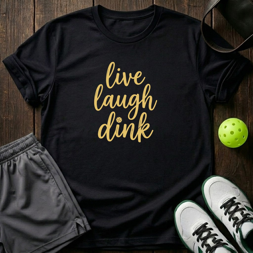 Live Laugh Dink T-Shirt