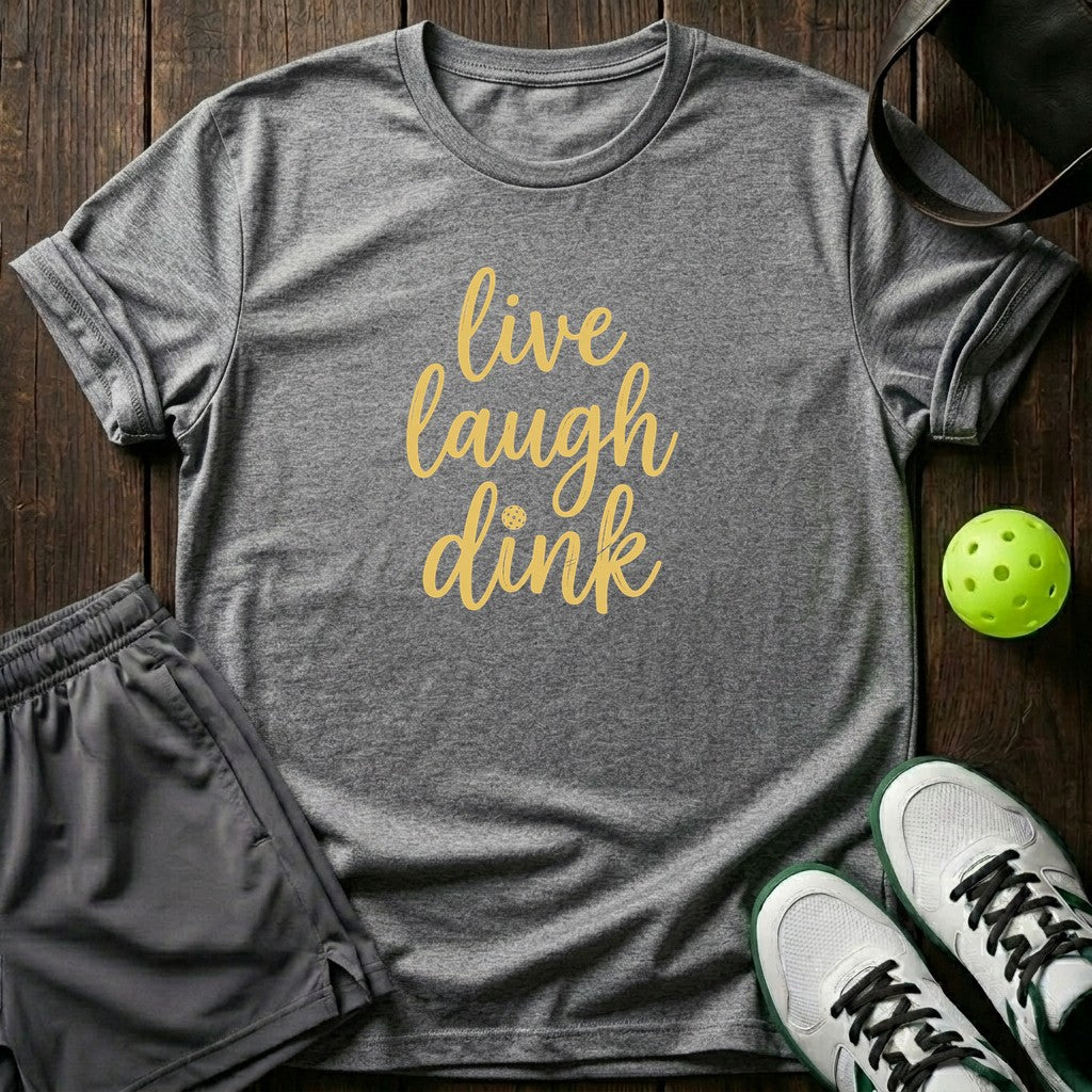 Live Laugh Dink T-Shirt