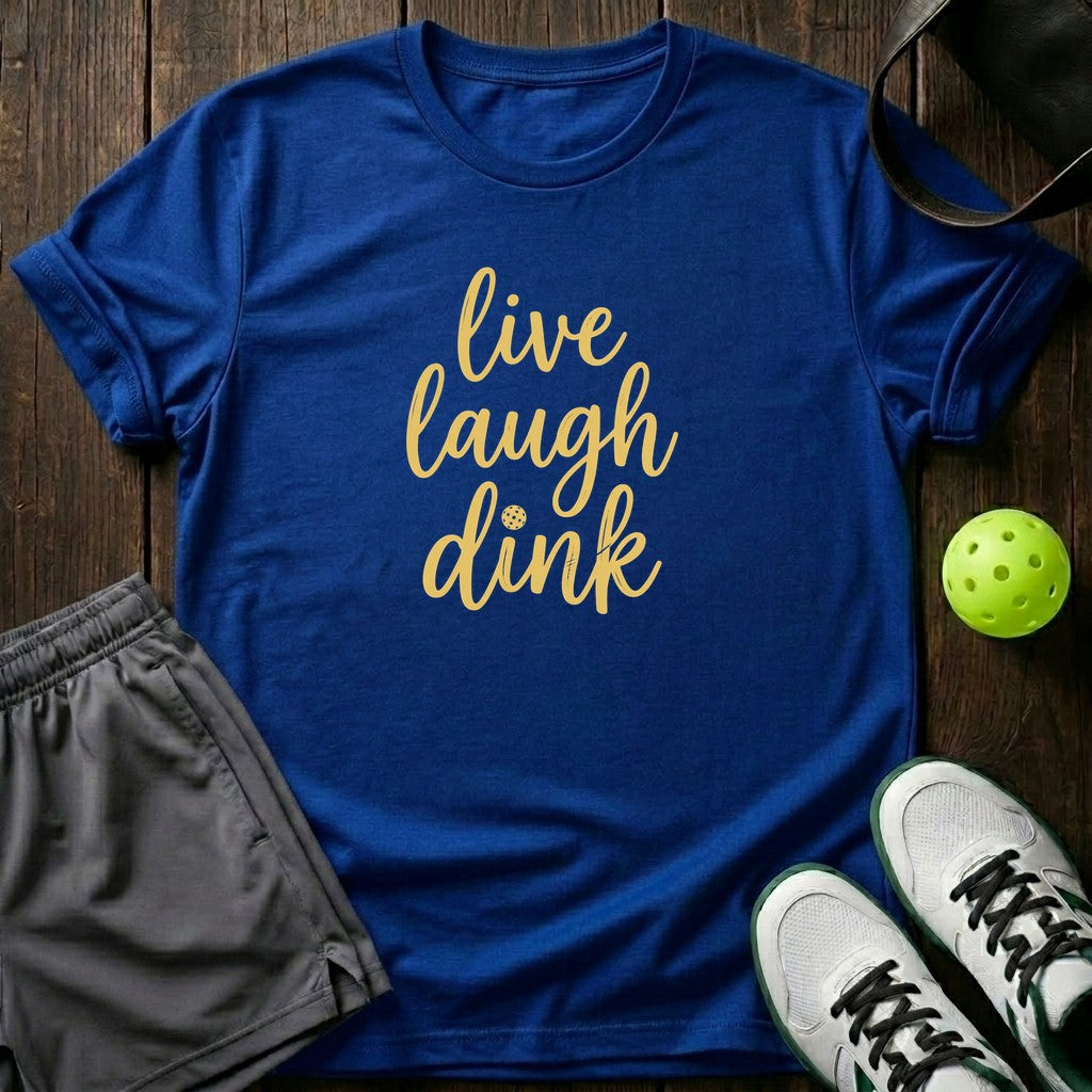 Live Laugh Dink T-Shirt