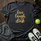 Live Laugh Dink T-Shirt