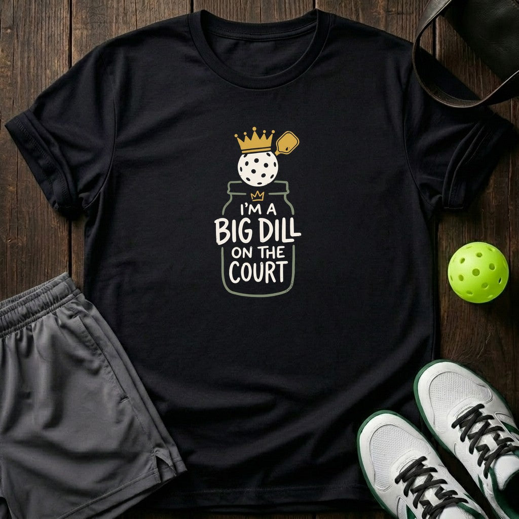 Im A Big Dill On The Court T-Shirt