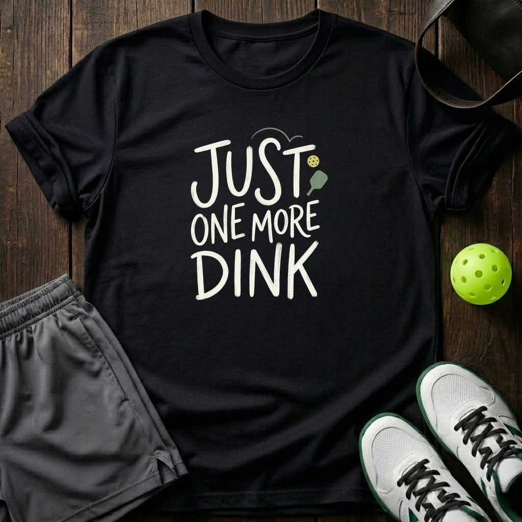 Just One More Dink T-Shirt