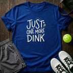 Just One More Dink T-Shirt