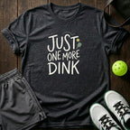 Just One More Dink T-Shirt