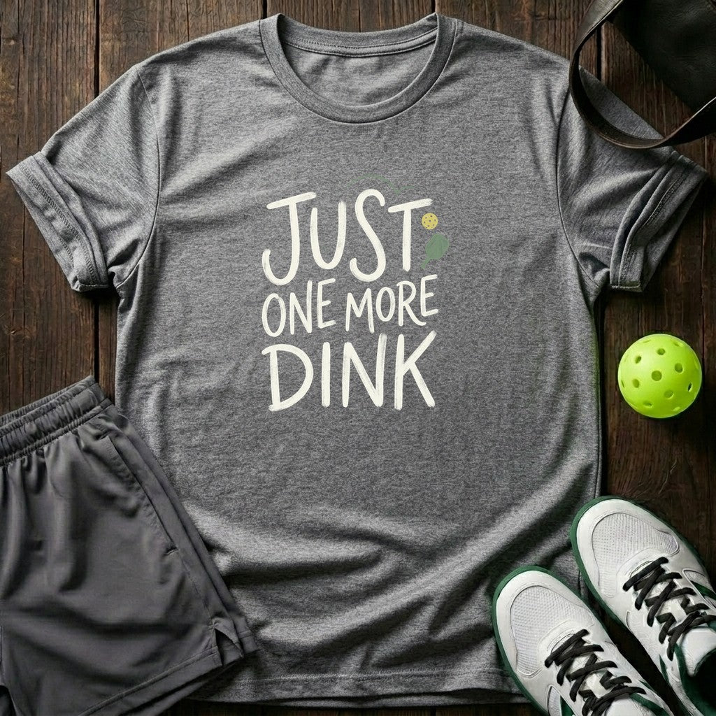 Just One More Dink T-Shirt