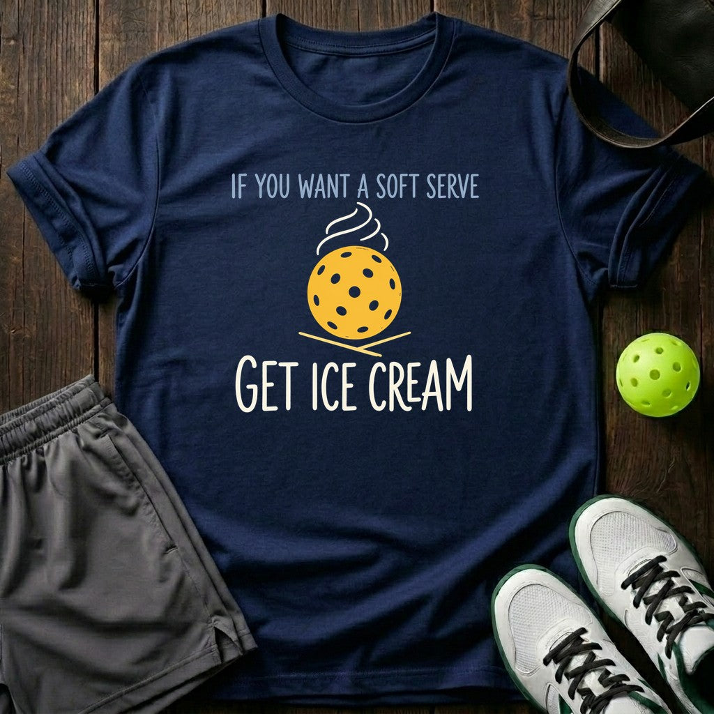 If You Want A Soft Serve Get Ice Cream T-Shirt