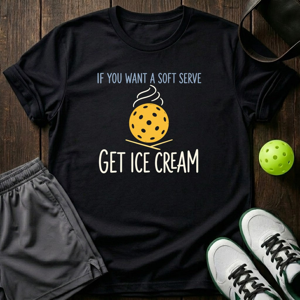 If You Want A Soft Serve Get Ice Cream T-Shirt
