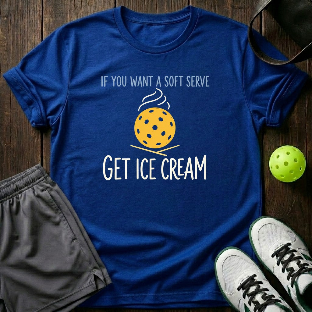If You Want A Soft Serve Get Ice Cream T-Shirt