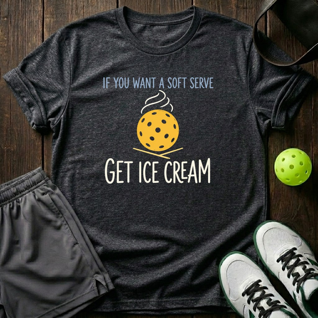If You Want A Soft Serve Get Ice Cream T-Shirt