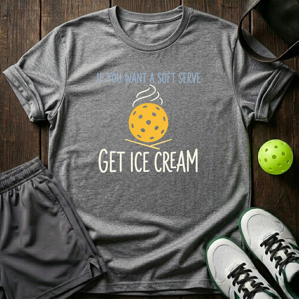 If You Want A Soft Serve Get Ice Cream T-Shirt