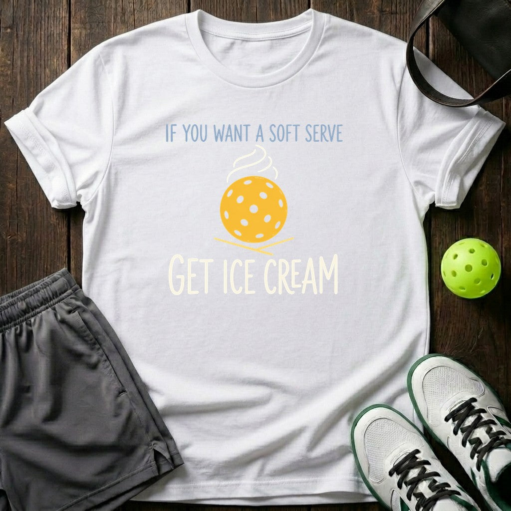 If You Want A Soft Serve Get Ice Cream T-Shirt